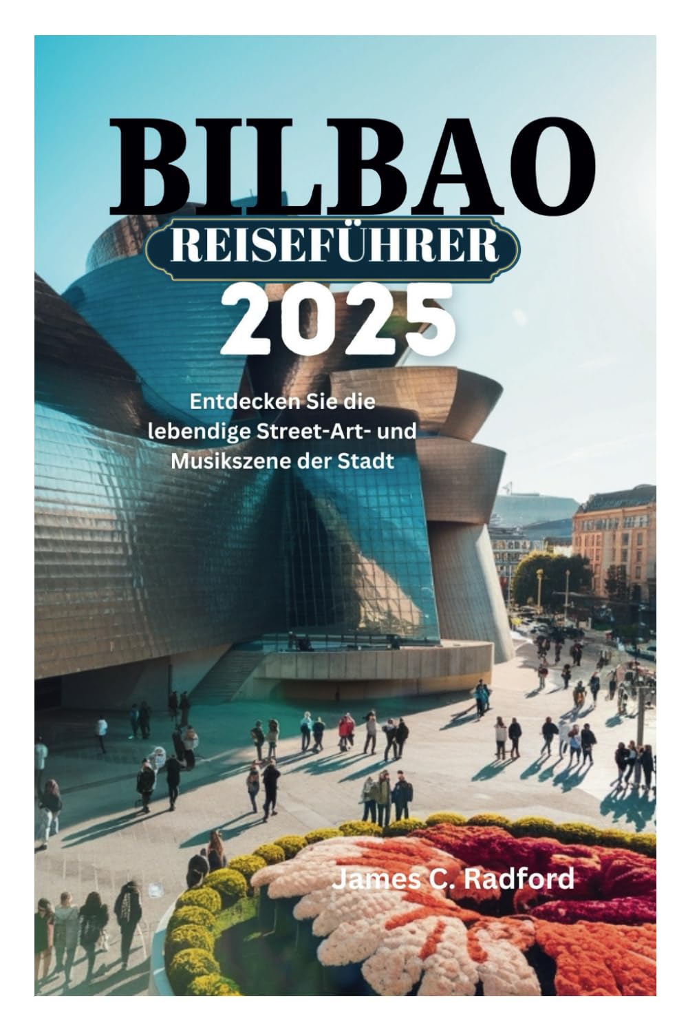 BILBAO REISEFÜHRER 2025: Entdecken Sie die lebendige Street-Art- und Musikszene der Stadt Camping & Survival Books