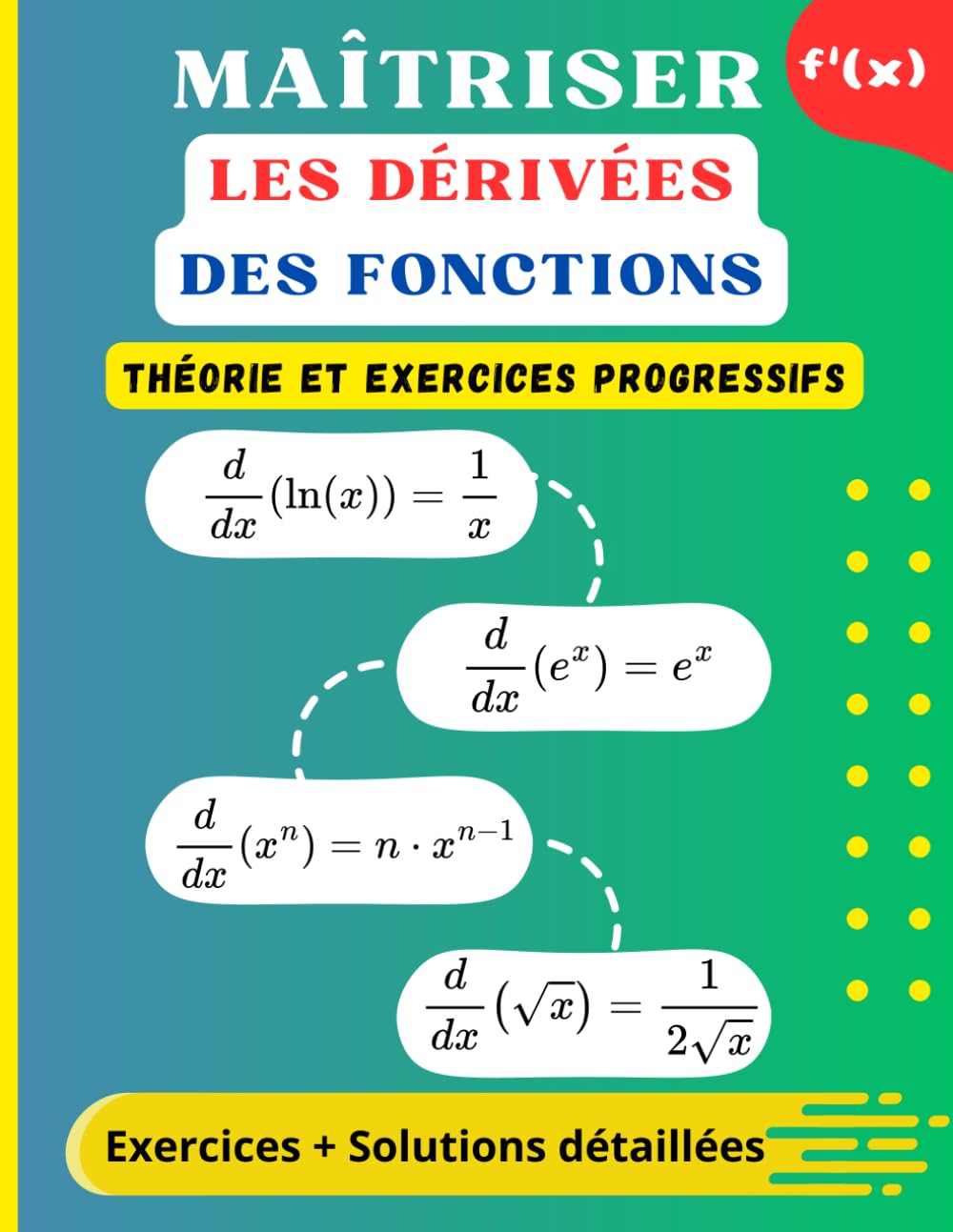 Maîtriser Les Dérivées des Fonctions: Théorie, Exercices Progressifs et Solutions Détaillées book