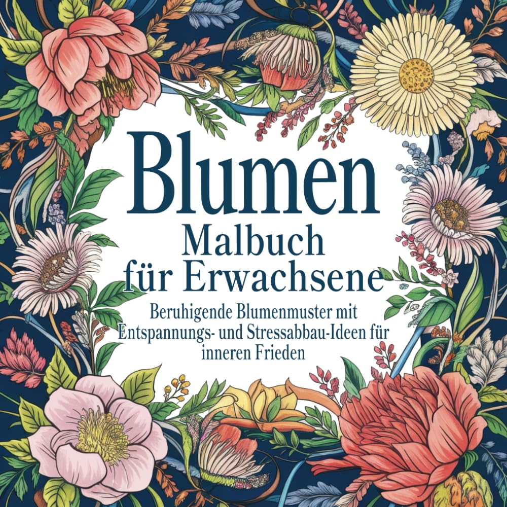 Blumen Malbuch für Erwachsene: Beruhigende Blumenmuster mit Entspannungs- und Stressabbau-Ideen für inneren Frieden Arts & Music