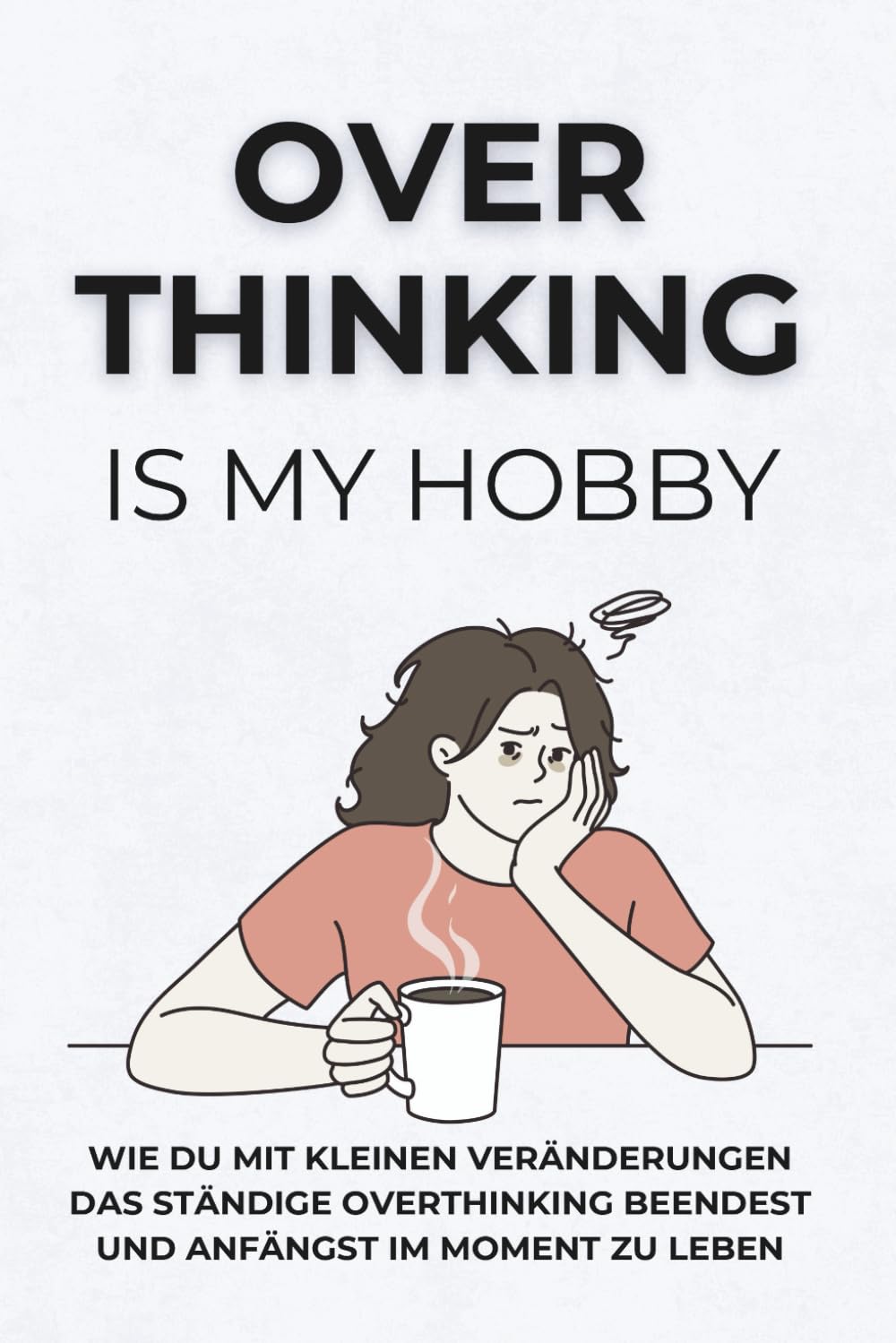 Overthinking is my hobby: Praktische Übungen, um Overthinking zu stoppen und den Moment zu genießen | Buch für mehr Achtsamkeit: Positives Denken und Selbstbewusstsein Medicine