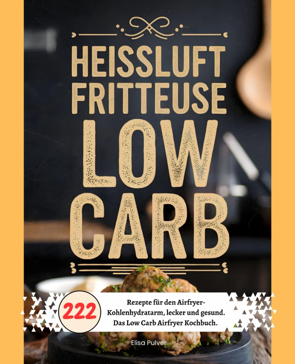 Heißluftfritteuse Low Carb: 222 Rezepte für den Airfryer- Kohlenhydratarm, lecker und gesund. Das Low Carb Airfryer Kochbuch. Health, Nutrition & Fitness