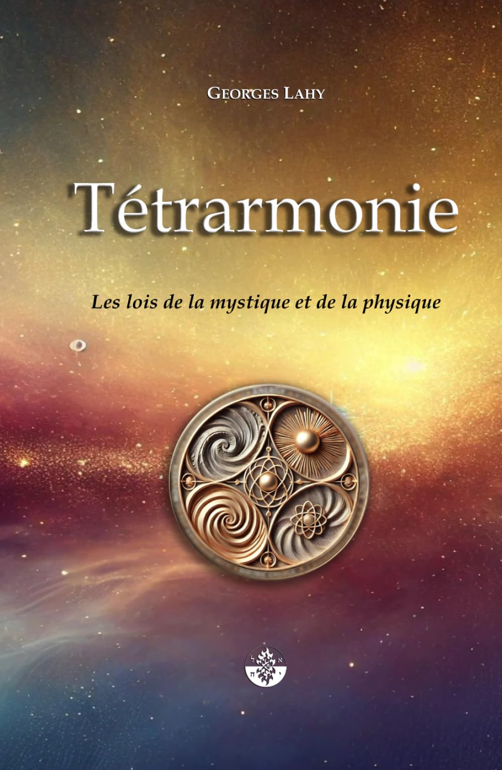 Tétrarmonie: Les Lois de la mystique et de la physique book