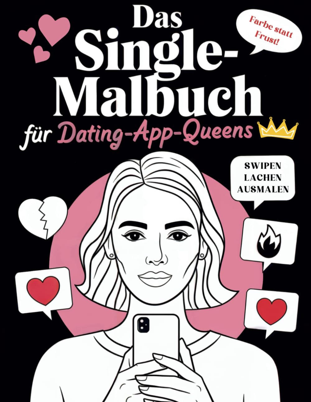 Malbuch für Erwachsene – Humorvolle Motive & Sprüche | Das Single-Malbuch für Dating-App-Queens | Geschenkidee Online-Dating mit Ausmalspaß Humour & Satire