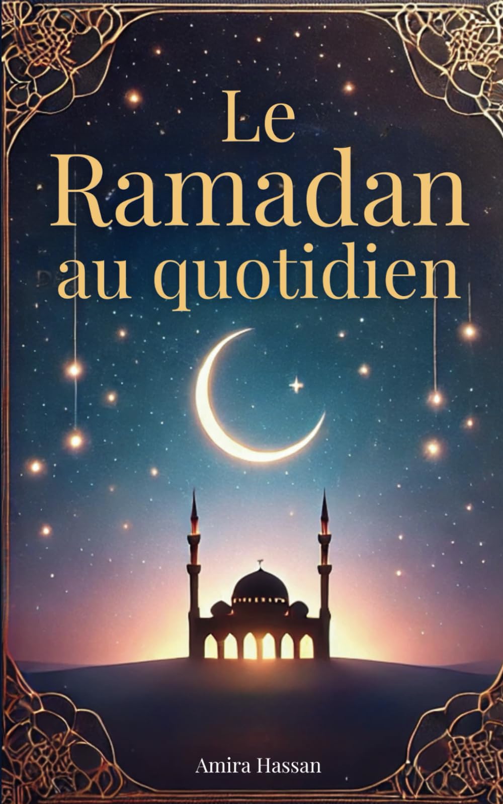 Le Ramadan au quotidien: 30 Jours d’Histoires Inspirantes et de Rituels Spirituels pour Approfondir votre Foi book