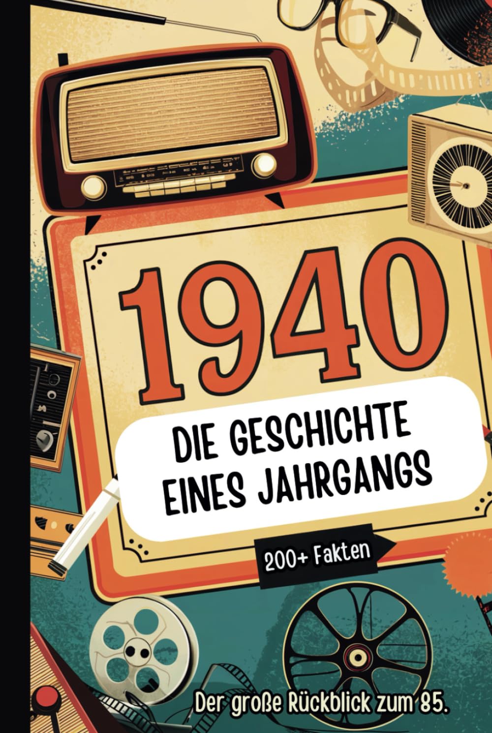 1940 – Die Geschichte eines Jahrgangs: Das perfekte Geschenk mit spannenden Fakten und historischen Ereignissen von 1940 bis in die 90er Jahre Art & Literature