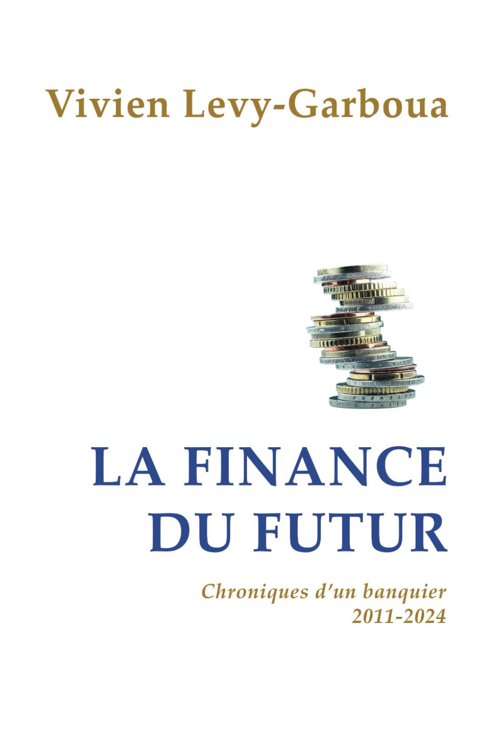 La finance du futur: Chroniques d'un banquier, 2011-2024 book