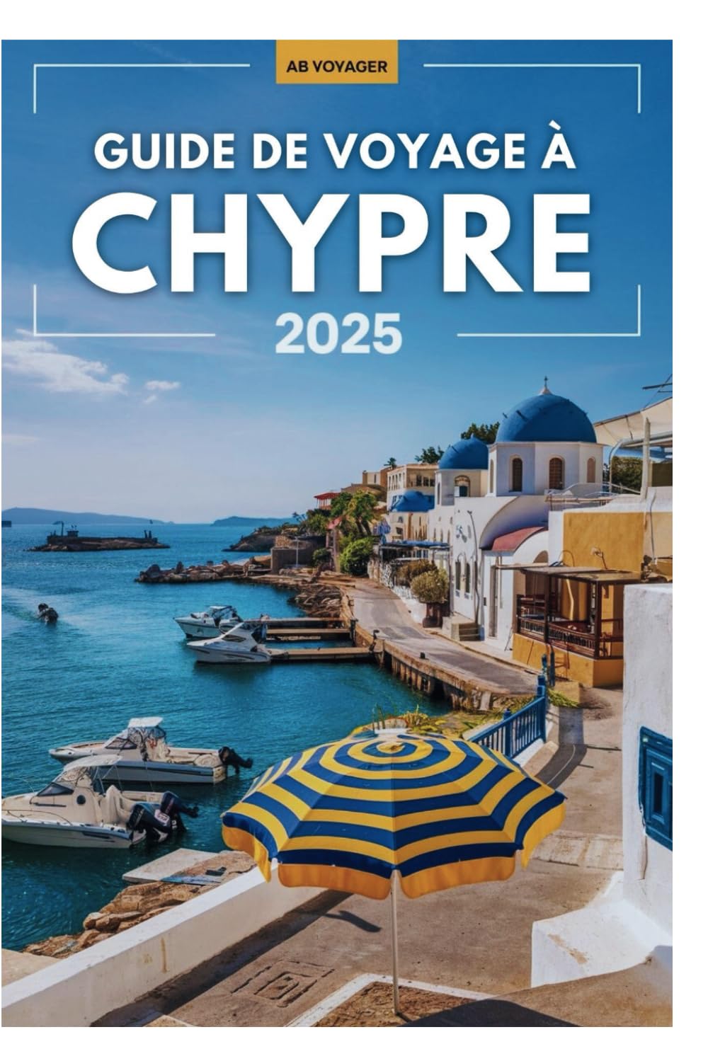 Guide de voyage à Chypre 2025: Votre compagnon indispensable pour explorer les délices de l'île book