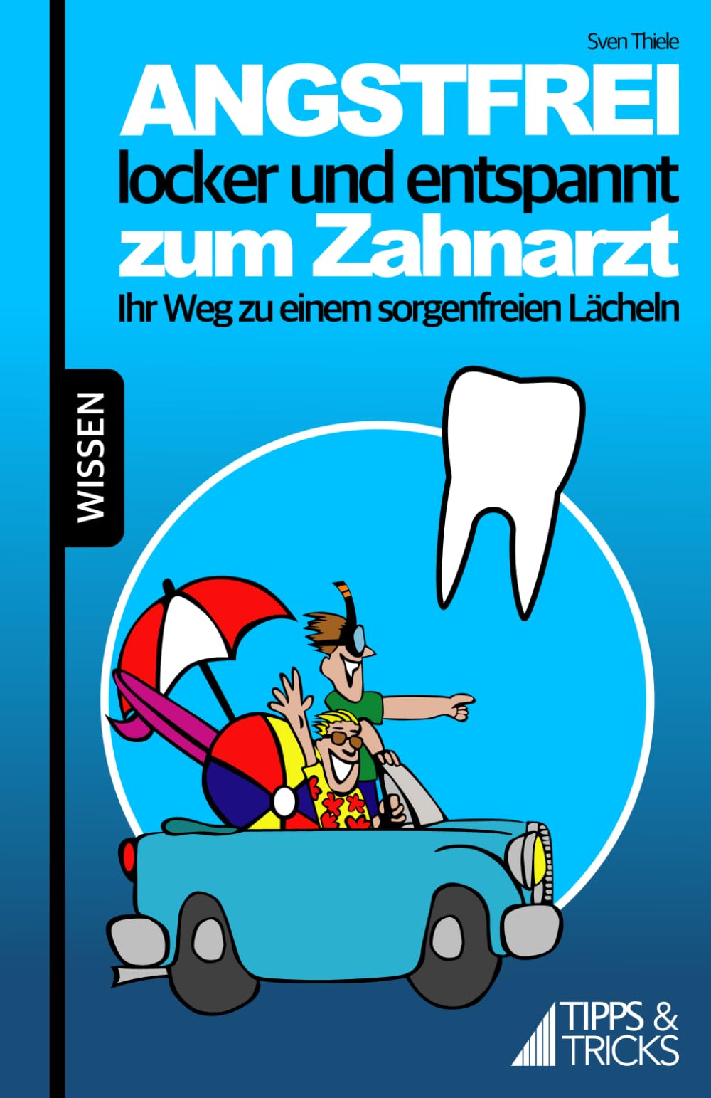 Angstfrei, locker und entspannt zum Zahnarzt: Ihr Weg zu einem sorgenfreien Lächeln book