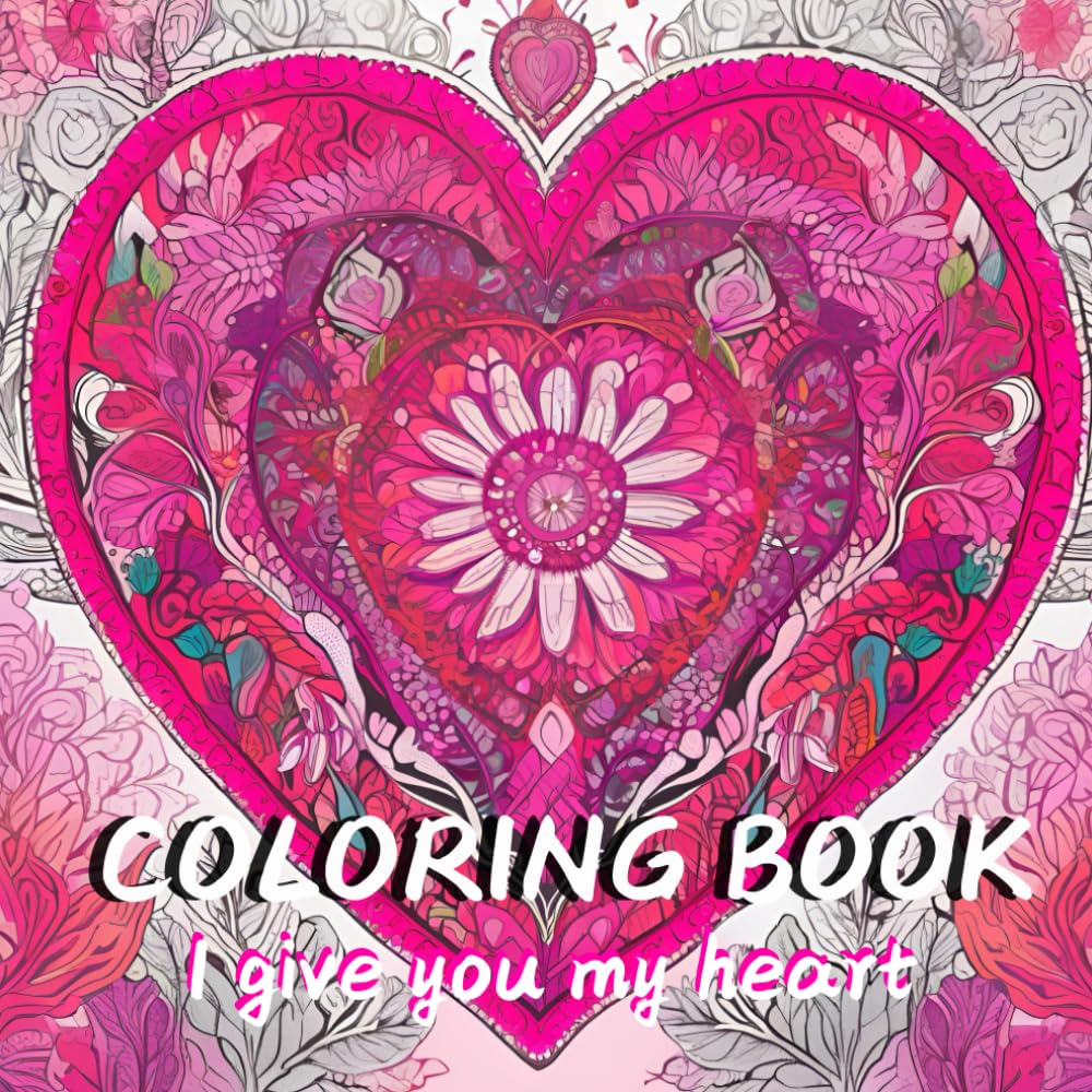 I Give You My Heart: Relax and Declutter Your Mind with Heart Therapy Colouring Book Hobbies & Crafts