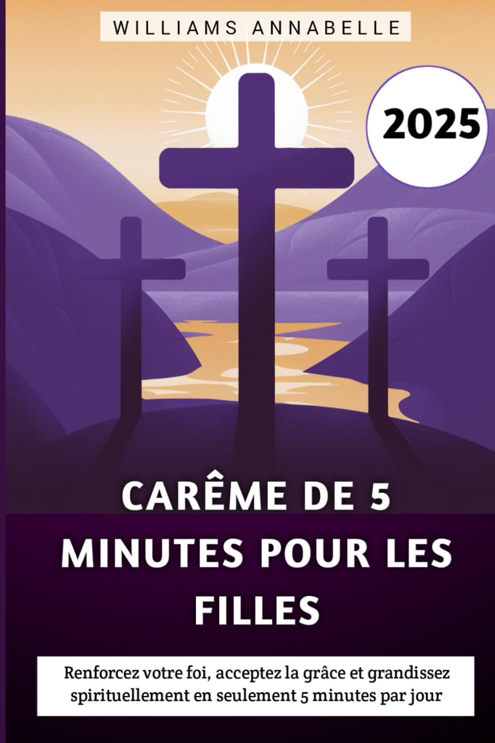 Carême De 5 Minutes Pour Les Filles 2025: Renforcez votre foi, acceptez la grâce et grandissez spirituellement en seulement 5 minutes par jour book