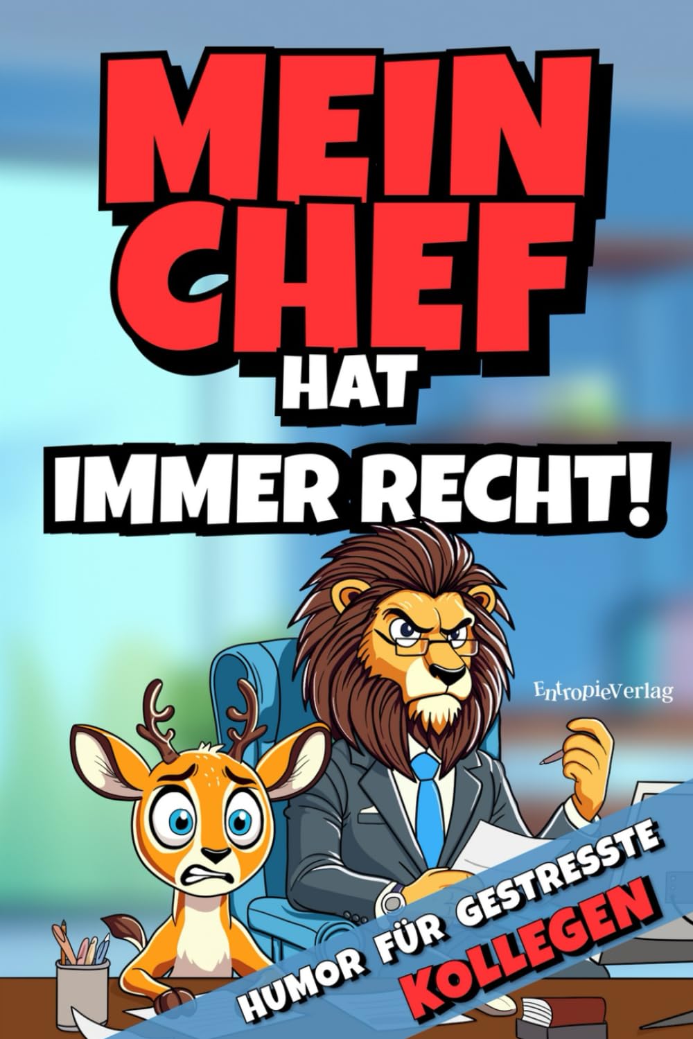 Mein Chef hat immer Recht. Humor für gestresste Kollegen Humour & Satire