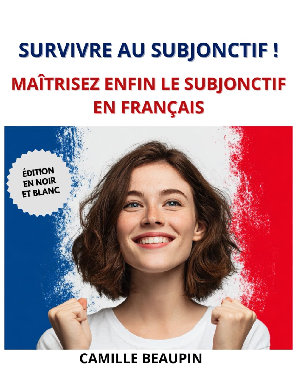 Survivre au subjonctif: Maîtrisez enfin le subjonctif en français book