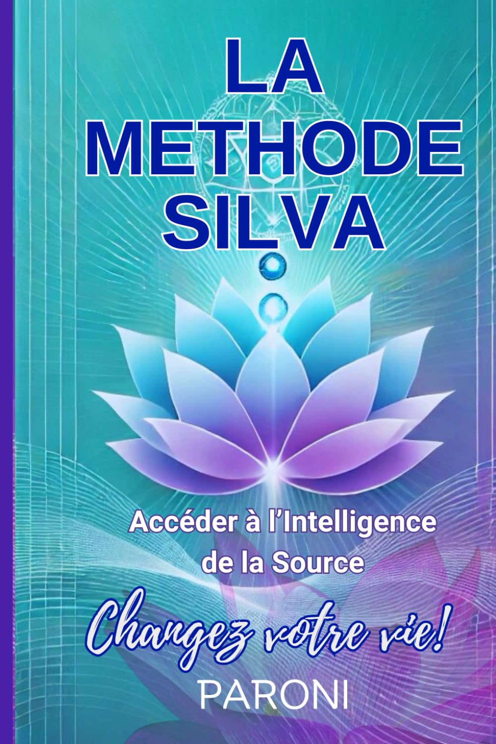 La méthode José Silva - Accédez à l'Intelligence de la Source - Changez votre vie avec la méthode Silva et les ondes cérébrales Alpha.: LA méditation ... sur le cerveau et les ondes Alpha book