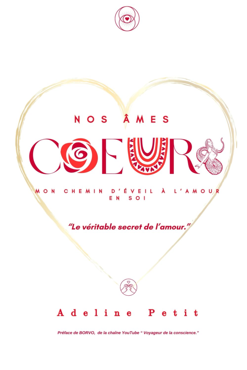 Nos âmes Cœurs, mon chemin d'éveil à l'Amour en soi.: Le véritable secret de l'amour. book