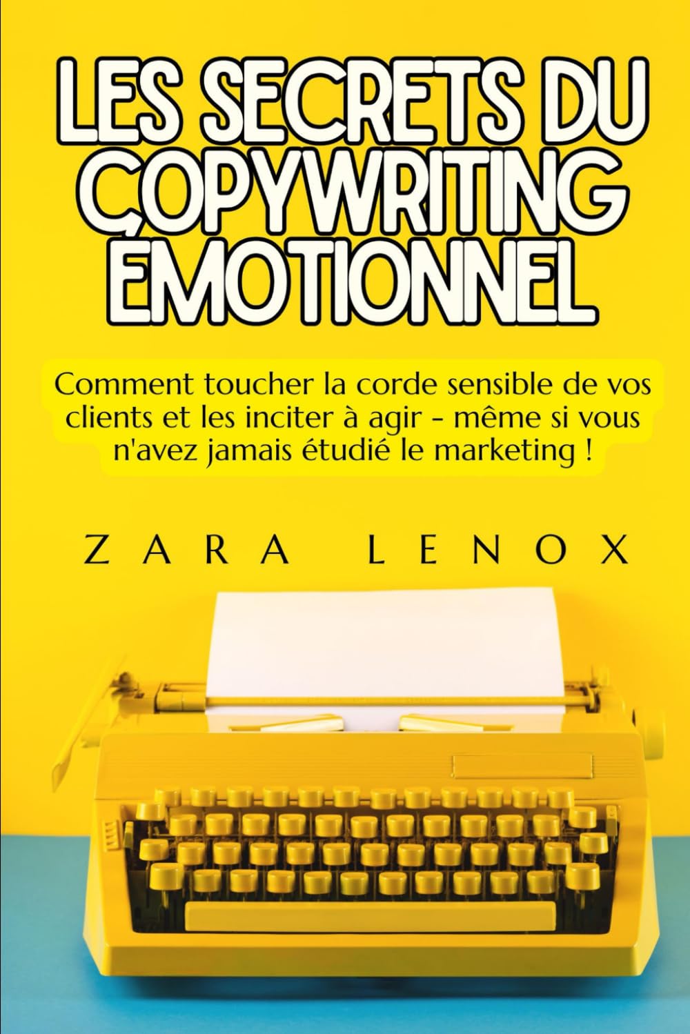LES SECRETS DU COPYWRITING ÉMOTIONNEL: Comment toucher la corde sensible de vos clients et les inciter à agir - même si vous n'avez jamais étudié le marketing ! book