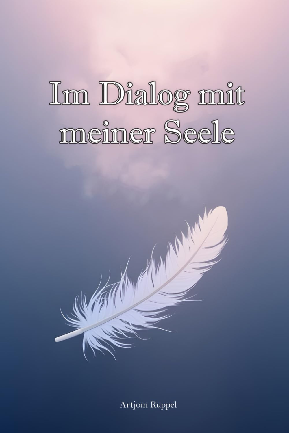 Im Dialog mit meiner Seele: Ein Tagebuch der Lebensthemen Business, Finance & Career