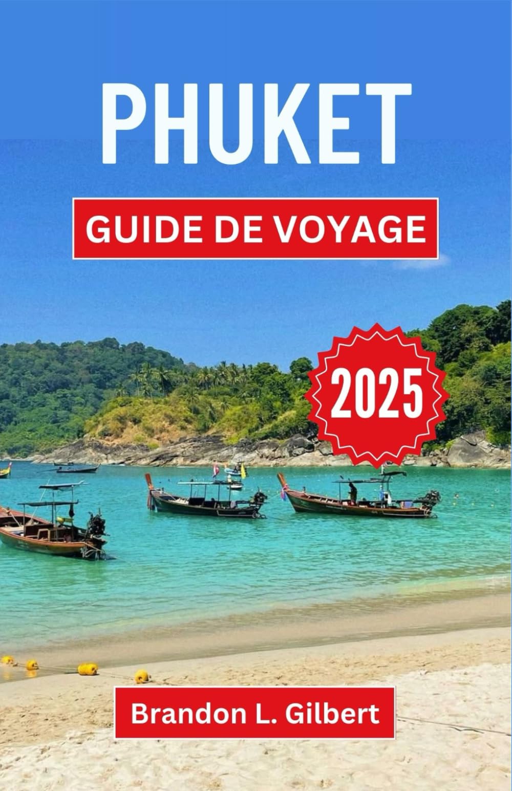 Phuket Guide de voyage 2025: Explorer les trésors cachés, la culture et la sérénité de l'île paradisiaque de Thaïlande Travel Guides
