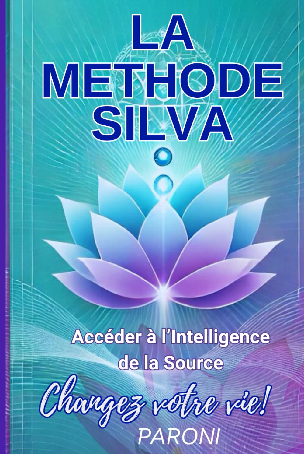 La méthode José Silva - Accédez à l'Intelligence de la Source - Changez votre vie avec la méditation active Silva et les ondes ALPHAS: LA méditation ... sur le cerveau et les ondes Alpha book