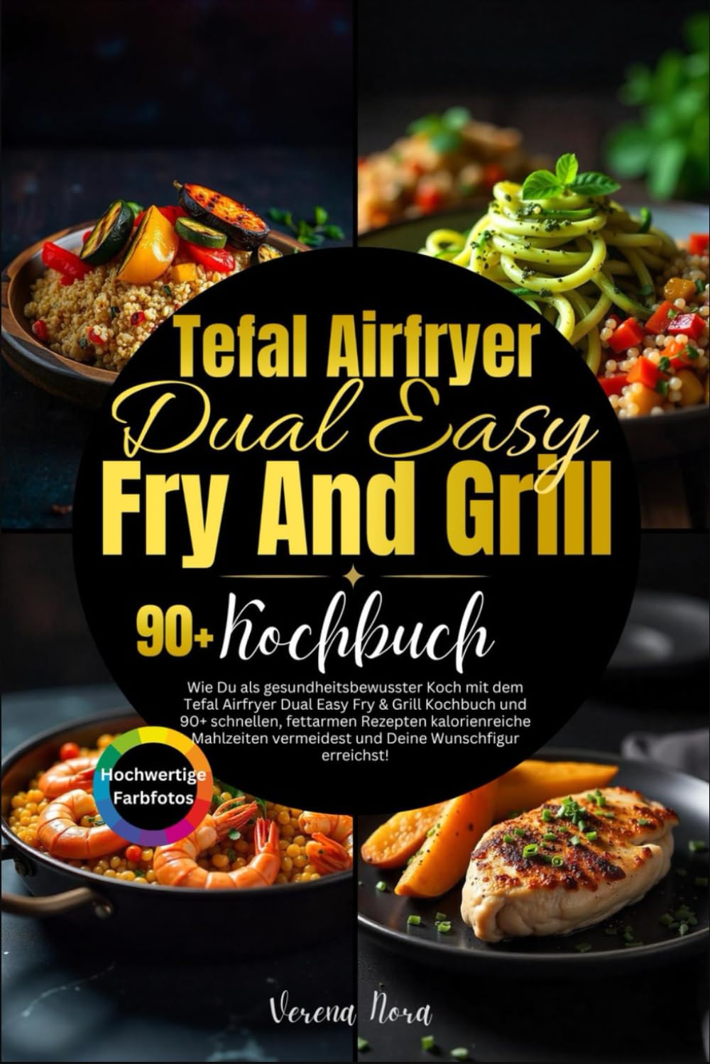 Tefal Airfryer Dual Easy Fry And Grill Kochbuch: Wie Du als gesundheitsbewusster Koch mit dem Tefal Airfryer Dual Easy Fry & Grill Kochbuch und 90+ ... vermeidest und Deine Wunschfigur erreichst! Cooking & Enjoying