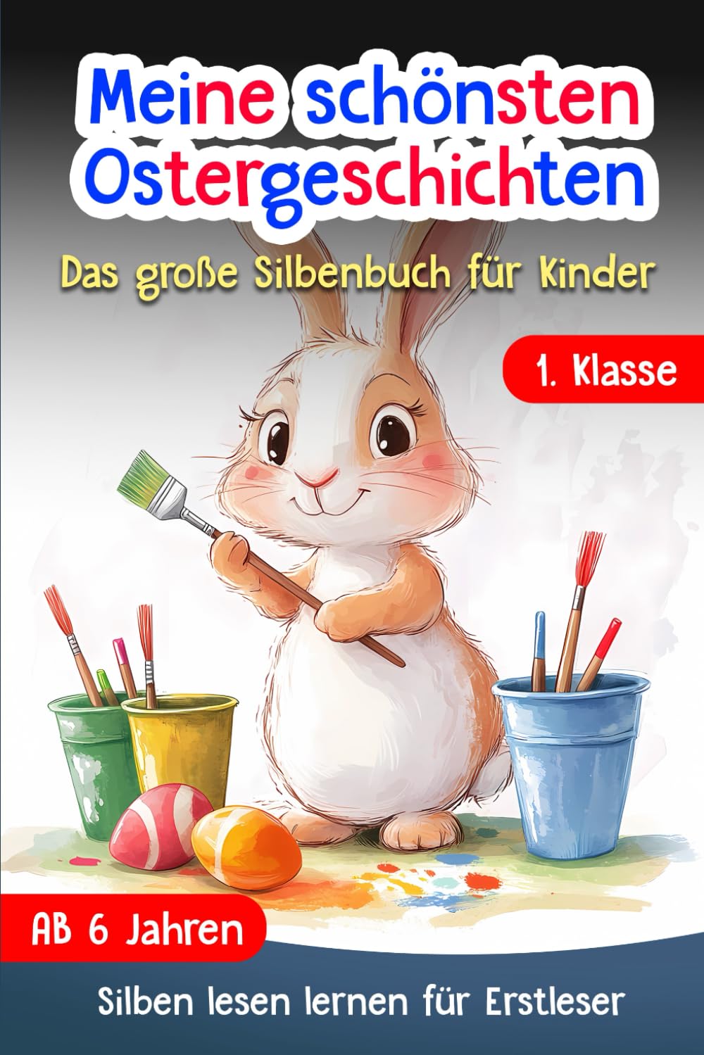 Silben Lesen Lernen 1. Klasse: Meine schönsten Ostergeschichten - Das große Silbenbuch für Kinder ab 6 Jahren - Erstlesebuch für Mädchen und Jungen - Für Leseanfänger und Erstleser book