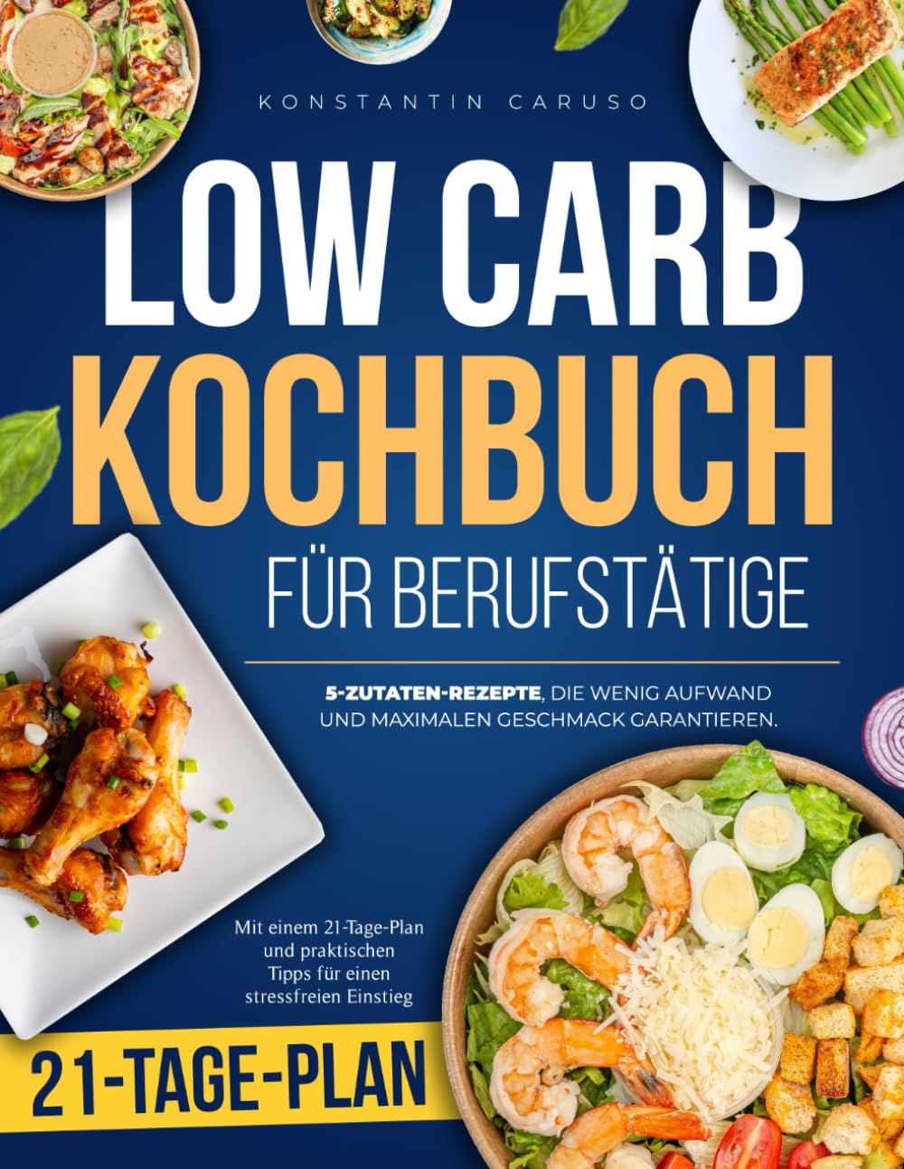 Low Carb Kochbuch für Berufstätige: 5-Zutaten-Rezepte, die wenig Aufwand und maximalen Geschmack garantieren. Mit einem 21-Tage-Plan und praktischen Tipps für einen stressfreien Einstieg Health, Nutrition & Fitness