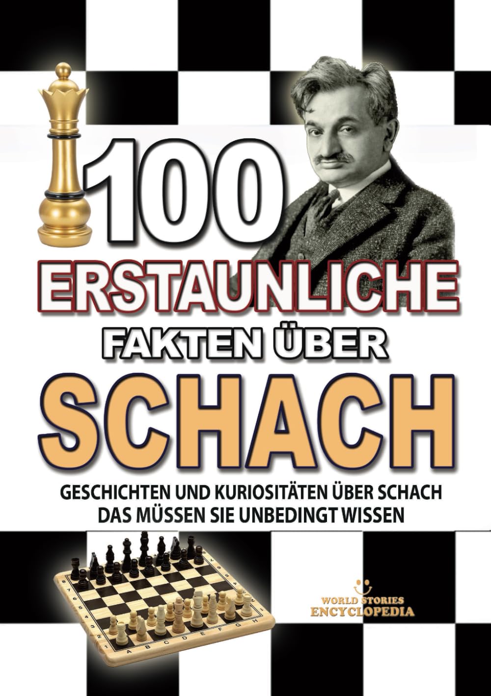 100 ERSTAUNLICHE FAKTEN ÜBER SCHACH: Geschichten Und Kuriositäten Über Schach Das Müssen Sie Unbedingt Wissen (ERSTAUNLICHE FAKTEN GESCHICHTEN UND KURIOSITÄTEN) Leisure & Fun