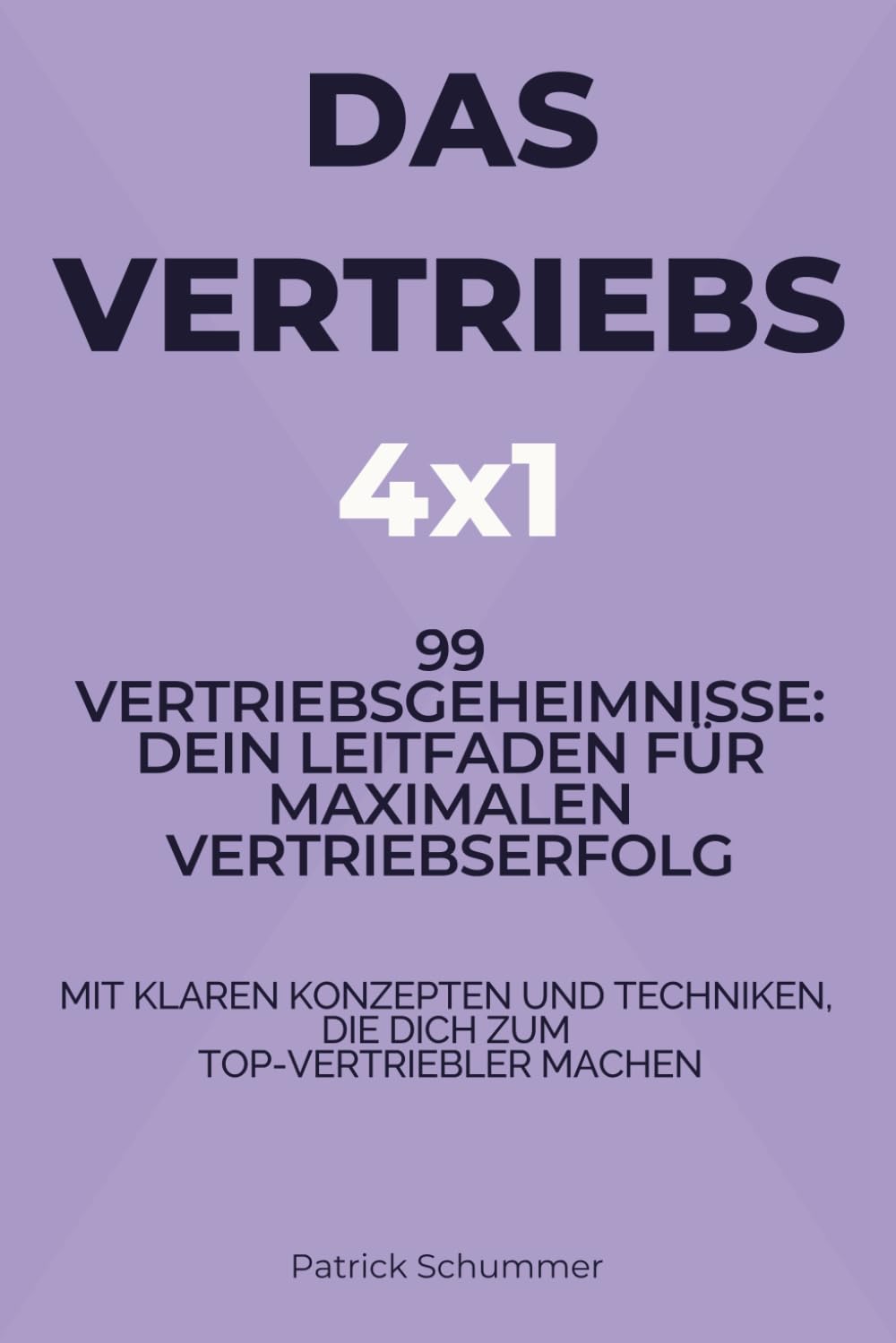 Das Vertriebs 4x1 - 99 Vertriebsgeheimnisse: Dein Leitfaden für maximalen Vertriebserfolg mit klaren Konzepten und Techniken, die dich zum Top-Vertriebler machen (Die Vertriebsformel) Business, Finance & Career