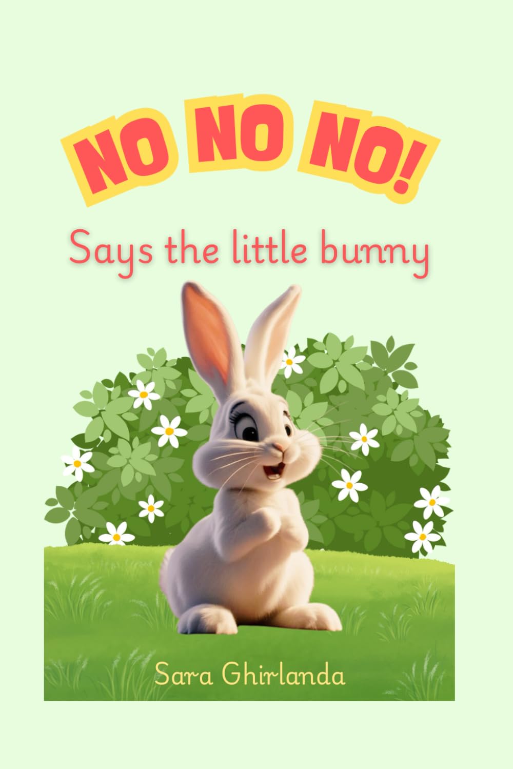 NO NO NO! Says the little bunny: In the woods lives a little rabbit that today only wants to say NO! But he will soon discover that saying YES! is more fun! book