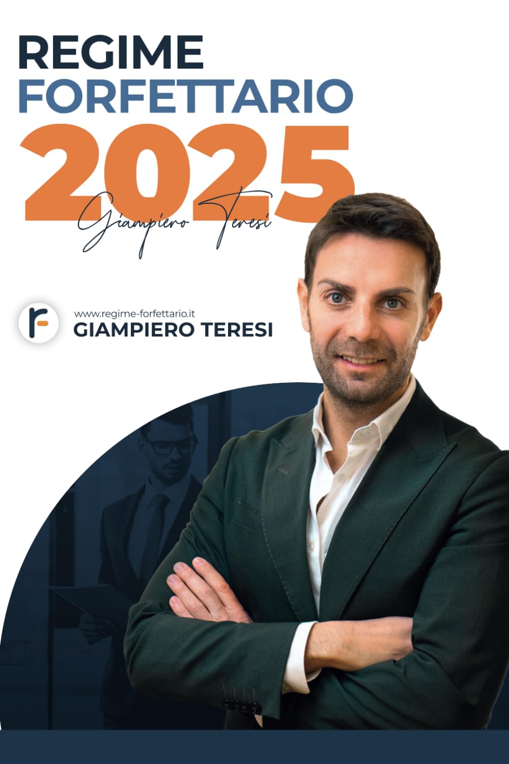 Regime Forfettario 2025: La prima Guida che ti spiega il nuovo Regime Forfettario 2025 anche se non capisci nulla di Fisco book