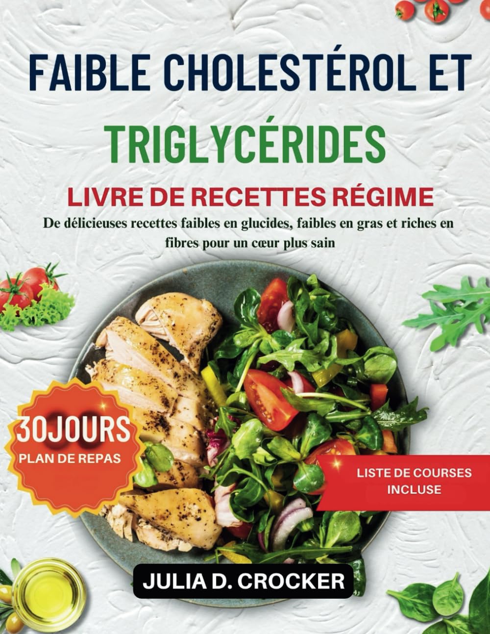 FAIBLE CHOLESTÉROL ET TRIGLYCÉRIDES LIVRE DE RECETTES RÉGIME: De délicieuses recettes faibles en glucides, faibles en gras et riches en fibres pour un cœur plus sain book