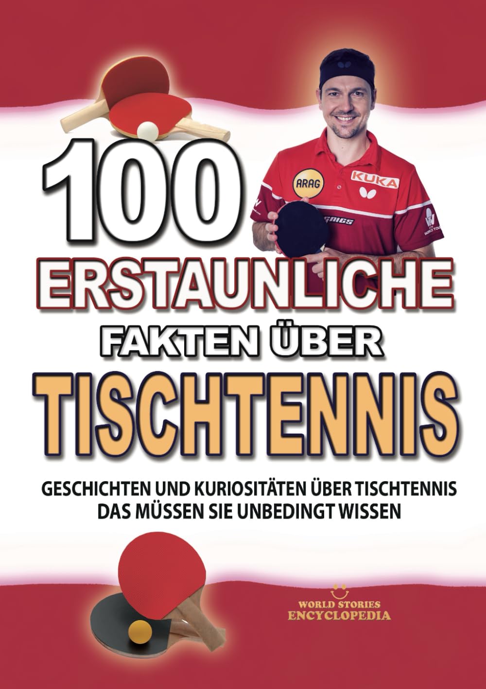 100 ERSTAUNLICHE FAKTEN ÜBER TISCHTENNIS: Geschichten Und Kuriositäten Über Tischtennis Das Müssen Sie Unbedingt Wissen (ERSTAUNLICHE FAKTEN GESCHICHTEN UND KURIOSITÄTEN) Hobbies & Crafts