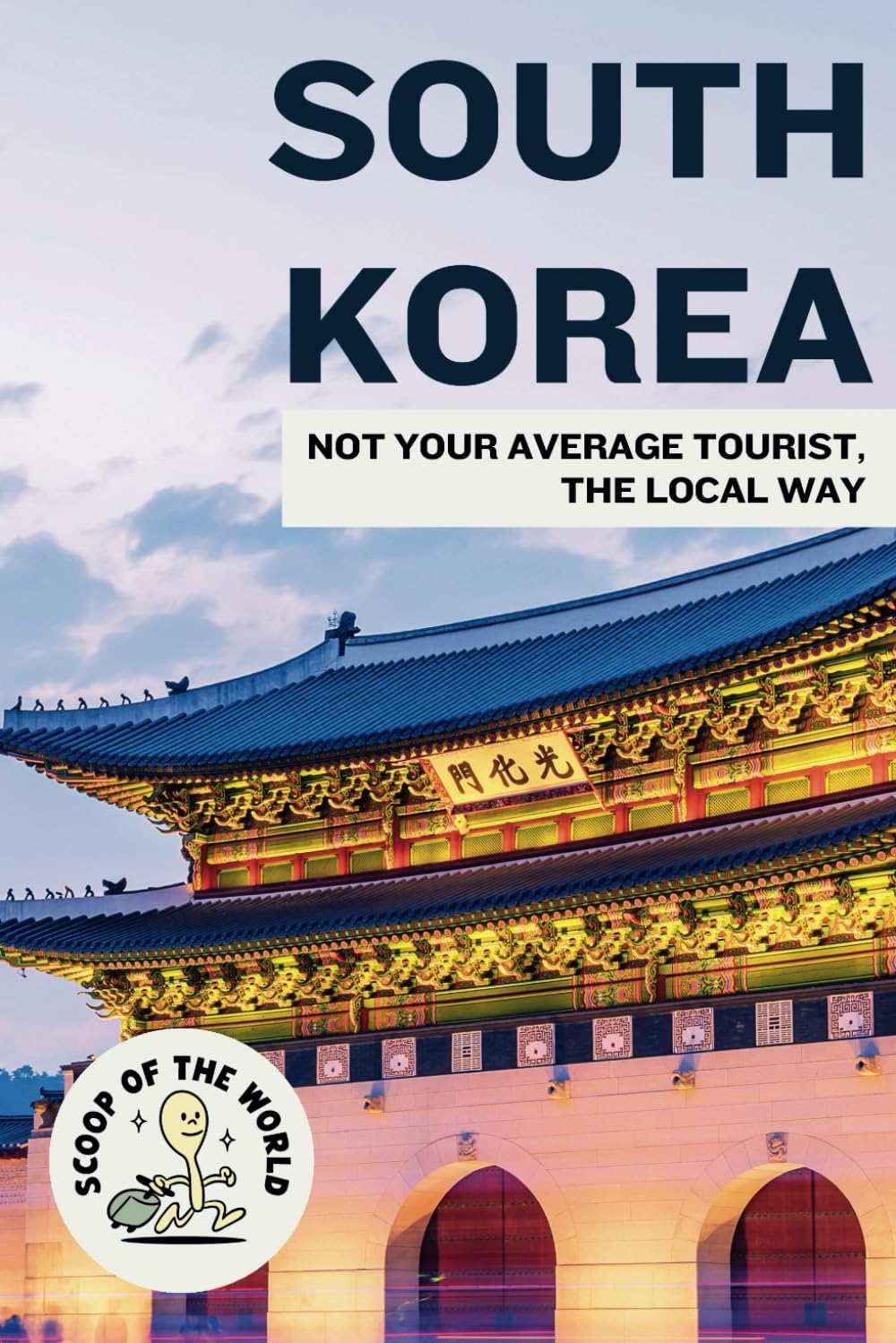 Korea Travel Guide: Not Your Average Tourist, the Local Way Travel Guides