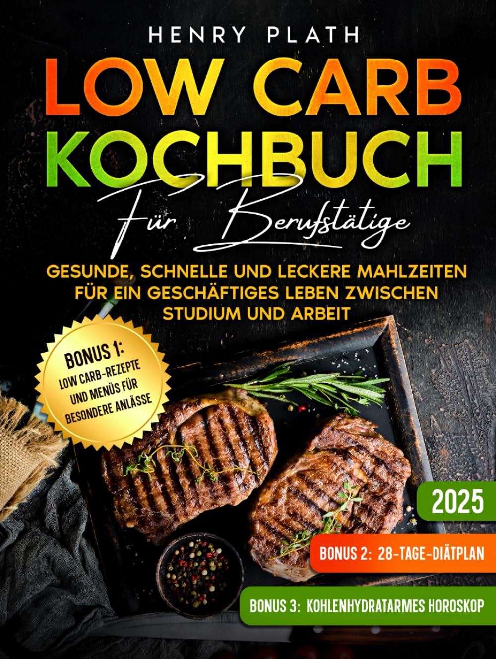 Low carb kochbuch für berufstätige: Gesunde, schnelle und leckere Mahlzeiten für ein geschäftiges Leben zwischen Studium und Arbeit“. Health, Nutrition & Fitness