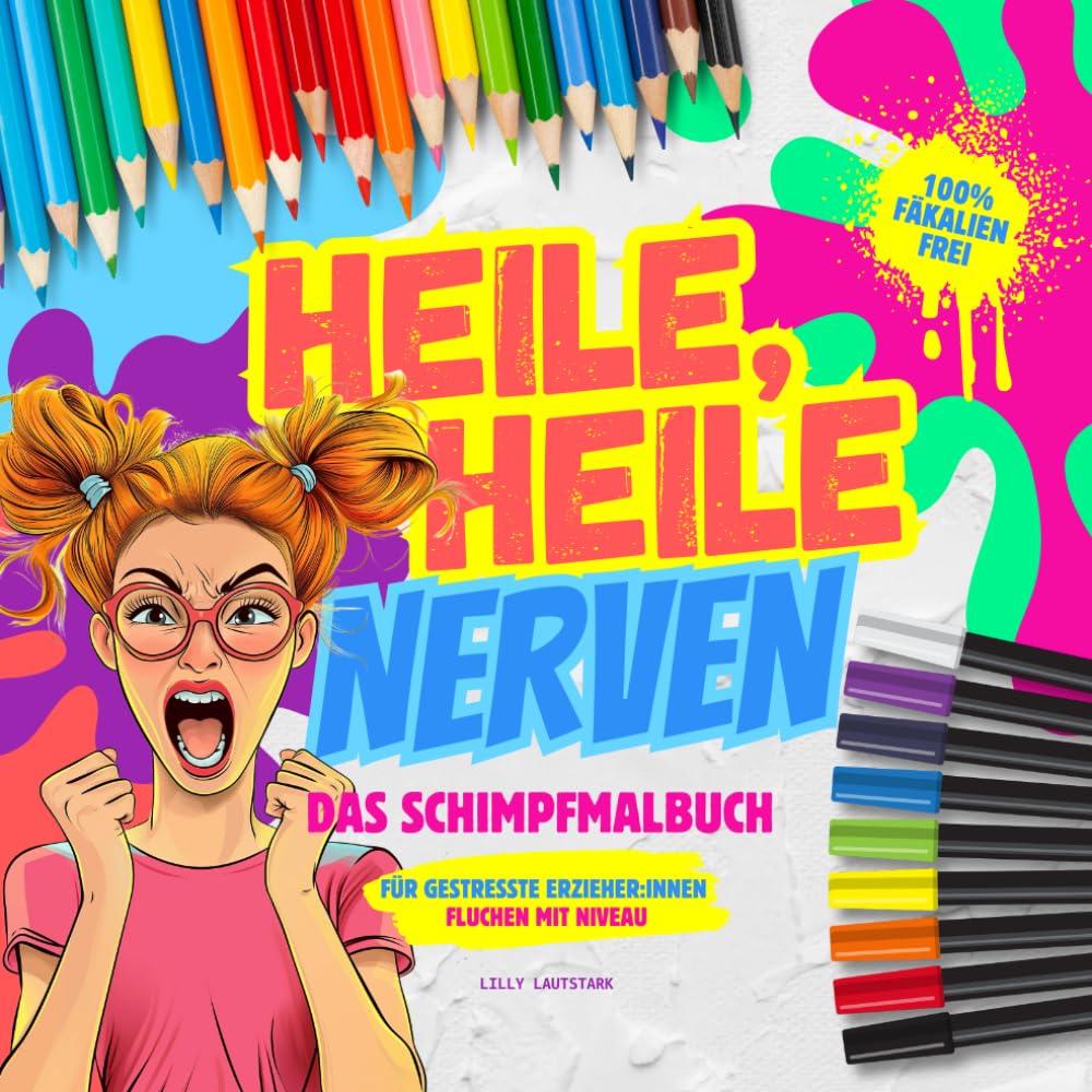 Heile, Heile Nerven. Fluchmalbuch für gestresste Erzieher:innen. Schimpfen mit Niveau: Lustige Schimpfwörter und Sprüche zum Ausmalen. 100% fäkalienfreies Malbuch zum Bewältigen des Alltagswahnsinns. Arts & Music