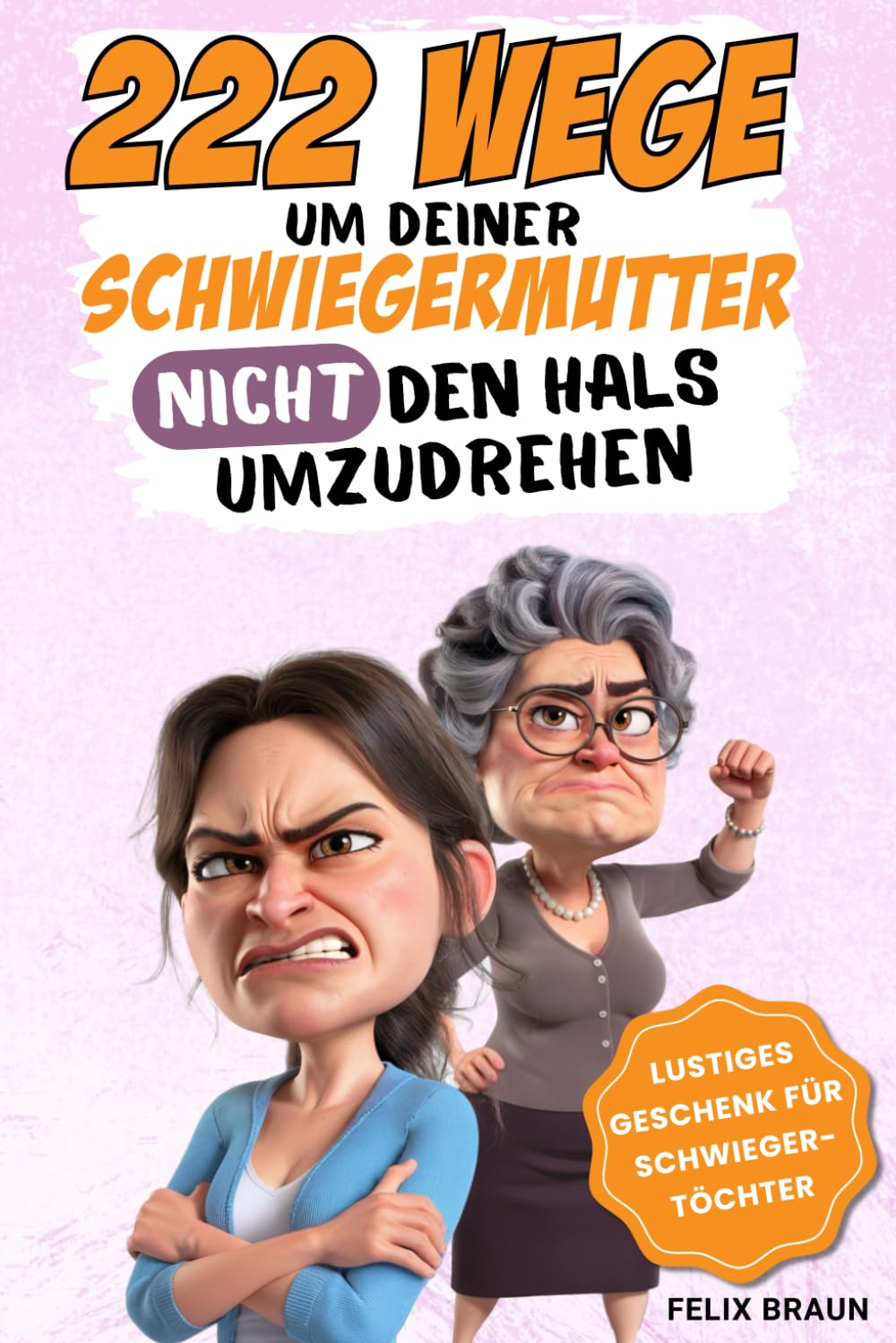 222 Wege, um deiner Schwiegermutter nicht den Hals umzudrehen: Das ultimative Mitmachbuch für genervte Schwiegerkinder – mit Rätseln, lustigen Aufgaben und einer Extraportion Sarkasmus Humour & Satire