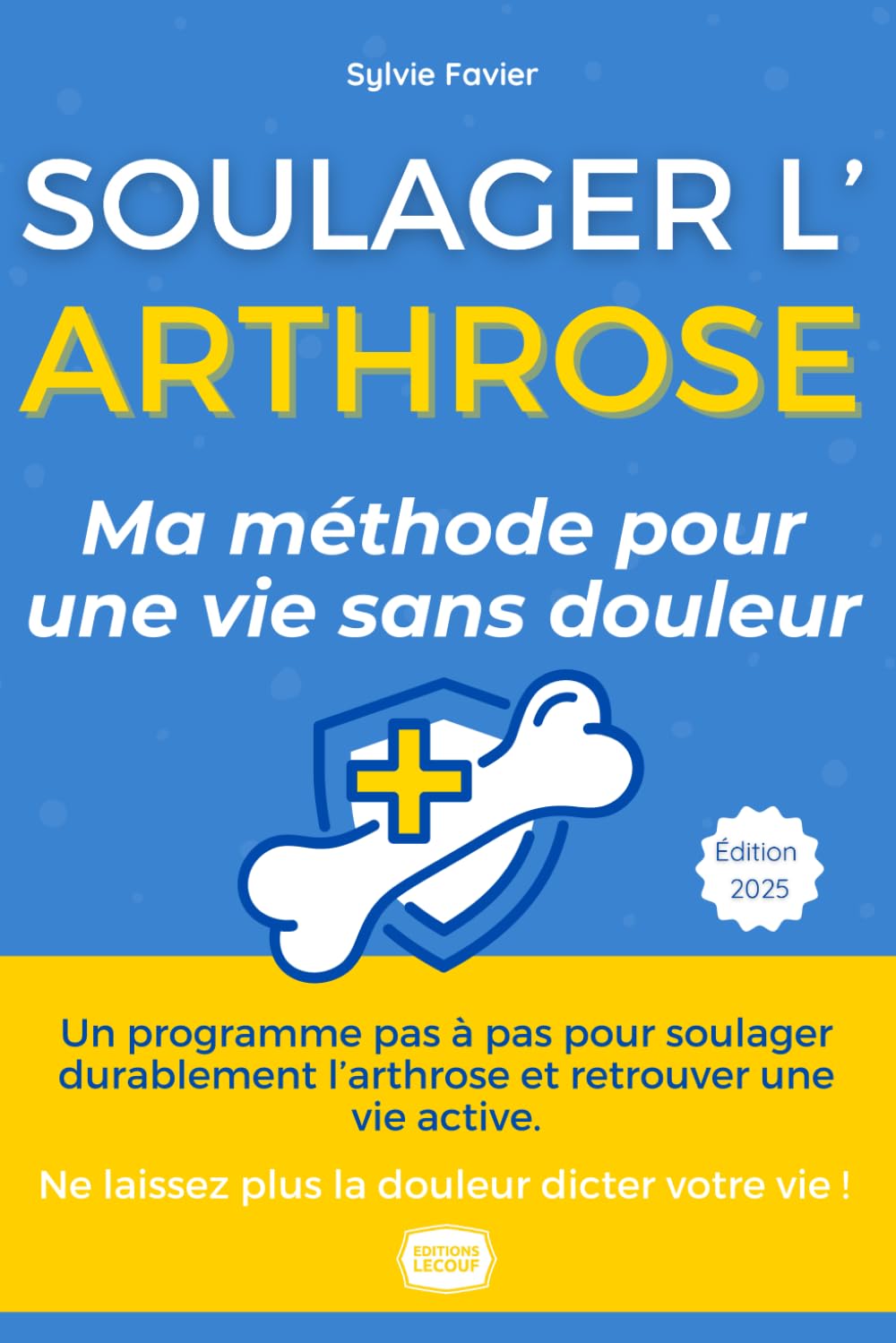 Arthrose - Le Guide Ultime Retrouvez une vie sans douleur et regagnez votre mobilité: Le guide de référence pour soulager durablement l'arthrose, écrit par Sylvie, 55 ans, qui a vaincu ses douleurs Health, Nutrition & Fitness