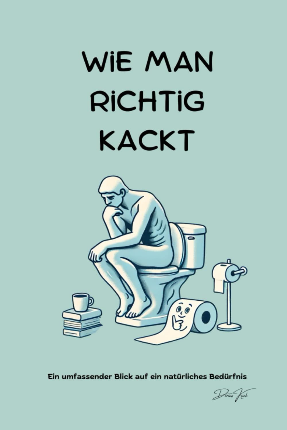 Wie man richtig kackt: Ein umfassender Blick auf ein natürliches Bedürfnis Humour & Satire