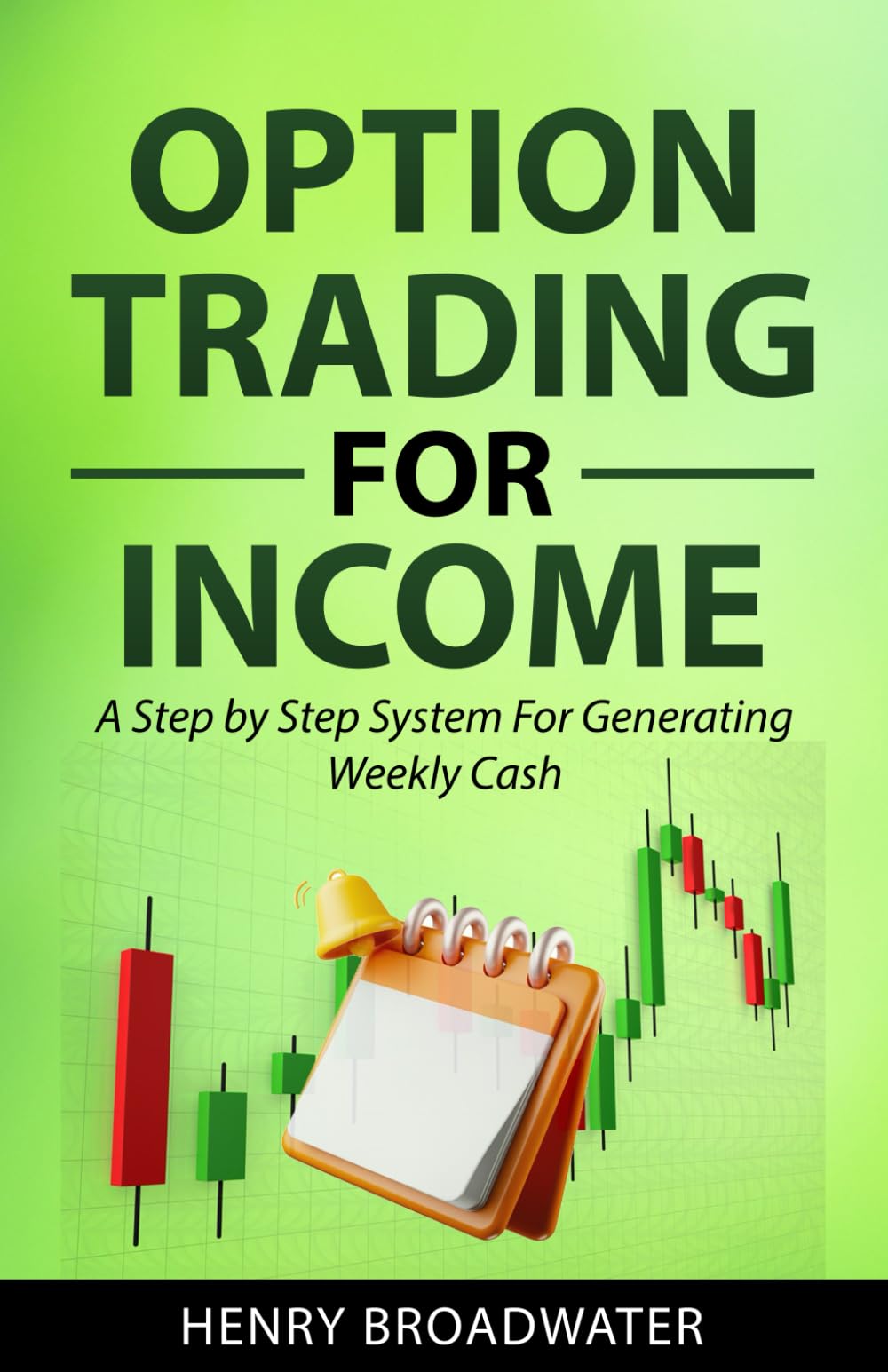 Option Trading for Income: A Step by Step System for Generating Weekly Cash Business & Technology