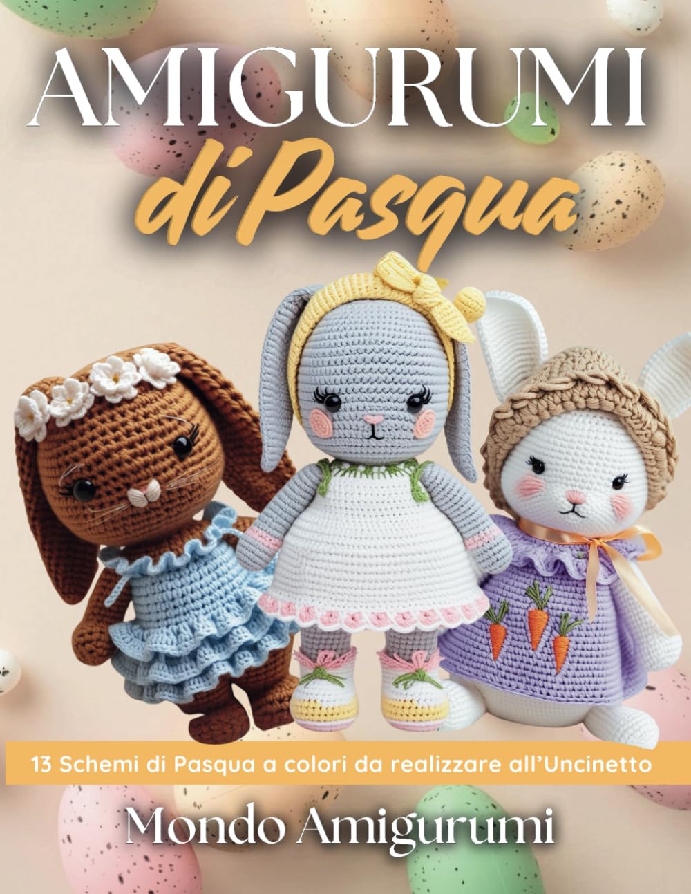 Amigurumi di Pasqua: 13 Schemi di Pasqua a Colori da Realizzare all'Uncinetto Arts & Music