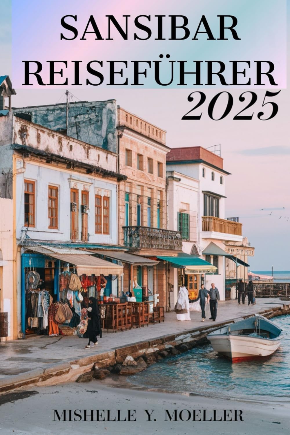 SANSIBAR REISEFÜHRER 2025: Entdecken Sie die Magie der Gewürzinseln. Travelogues