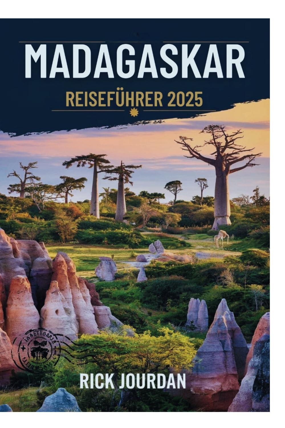 MADAGASKAR REISEFÜHRER 2025: Eine Reise durch Natur, Kultur und Wunder Ostafrikas Travel Guides