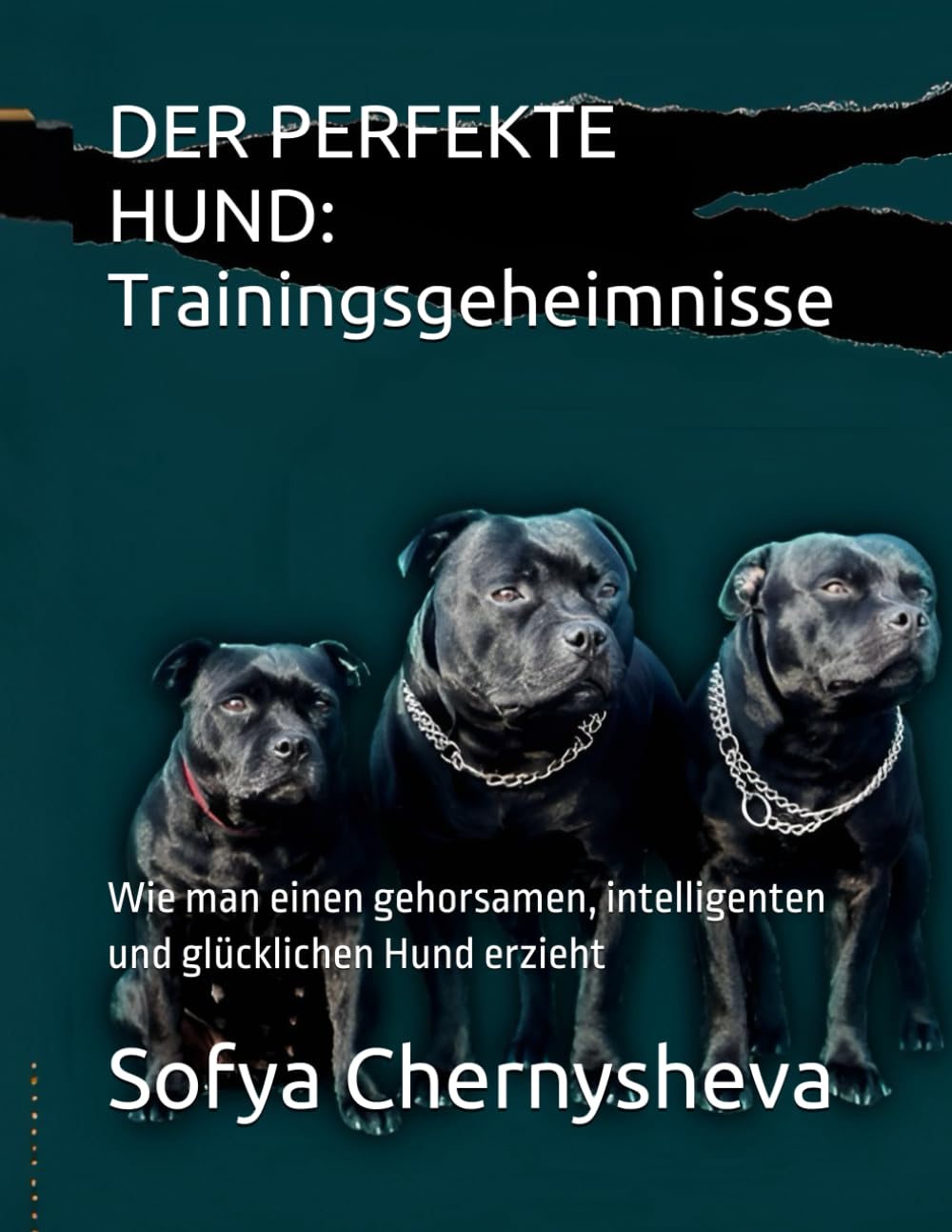 DER PERFEKTE HUND: Trainingsgeheimnisse: Wie man einen gehorsamen, intelligenten und glücklichen Hund erzieht Pets