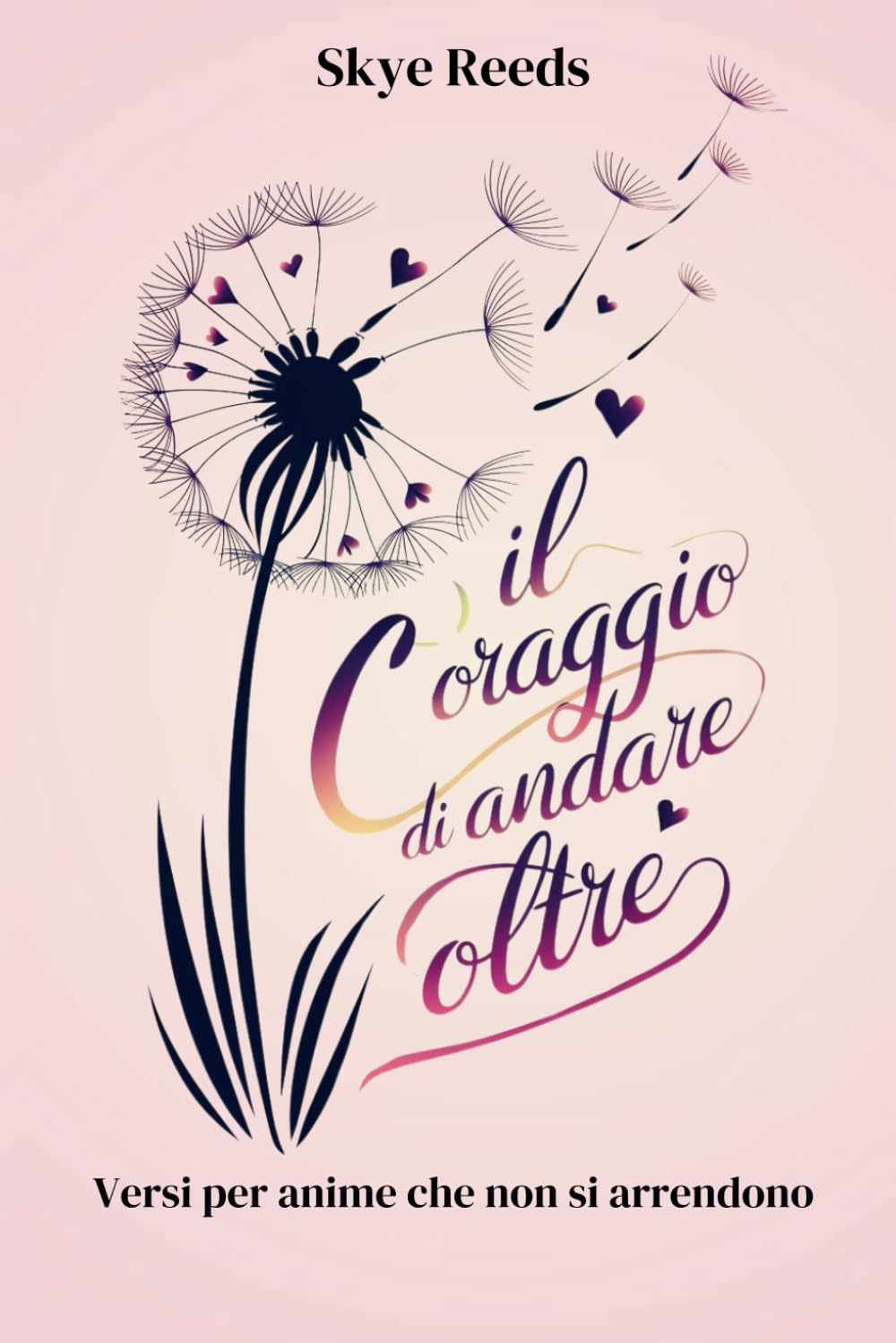 Il Coraggio di Andare Oltre: Versi per anime che non si Arrendono book