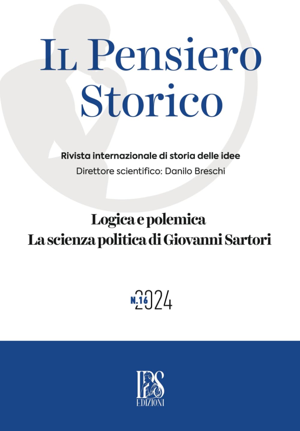 Il Pensiero Storico n. 16/2024: Logica e polemica. La scienza politica di Giovanni Sartori (IPS Edizioni, Band 7) Social Sciences