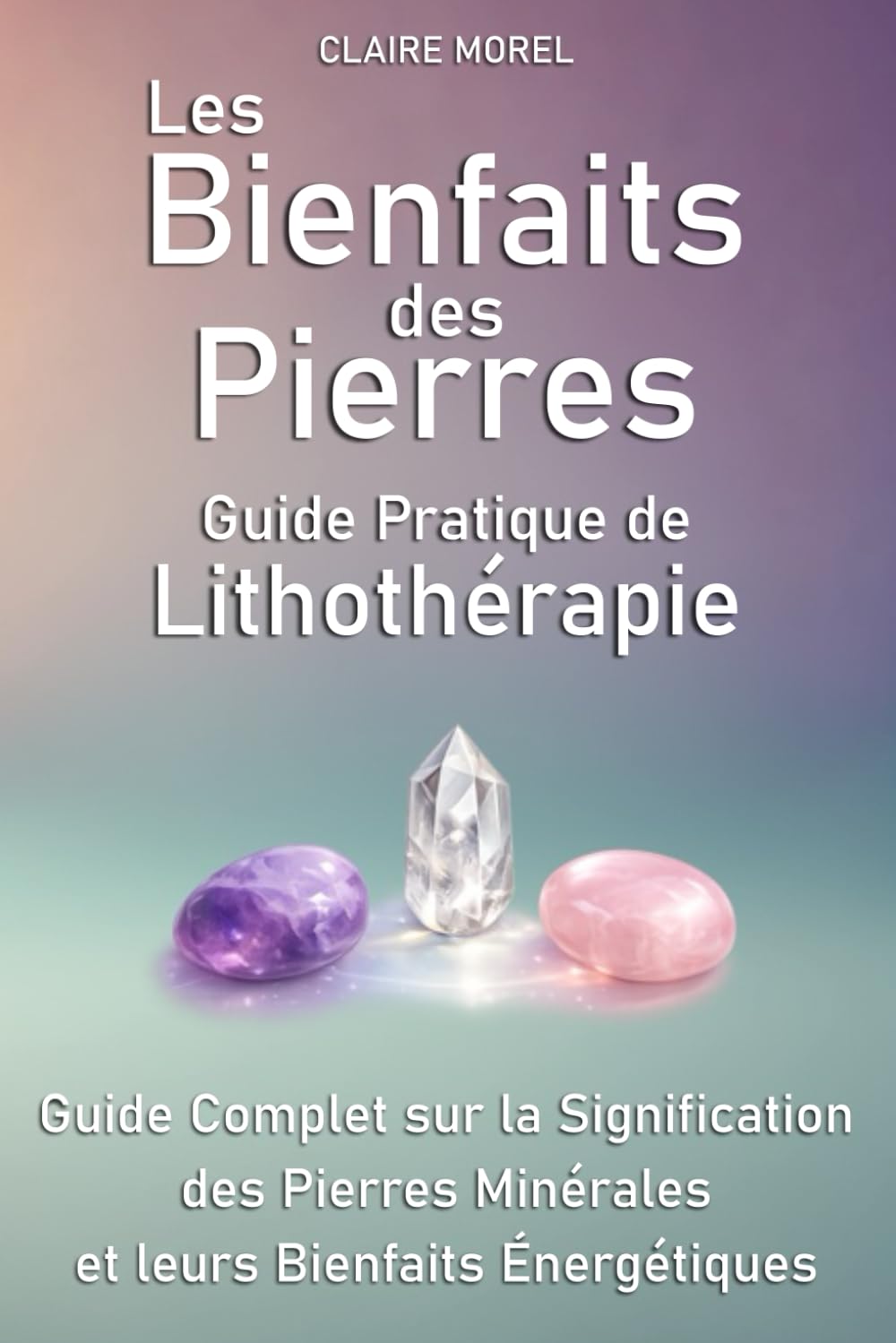 Les Bienfaits des Pierres : Guide Pratique de Lithothérapie book