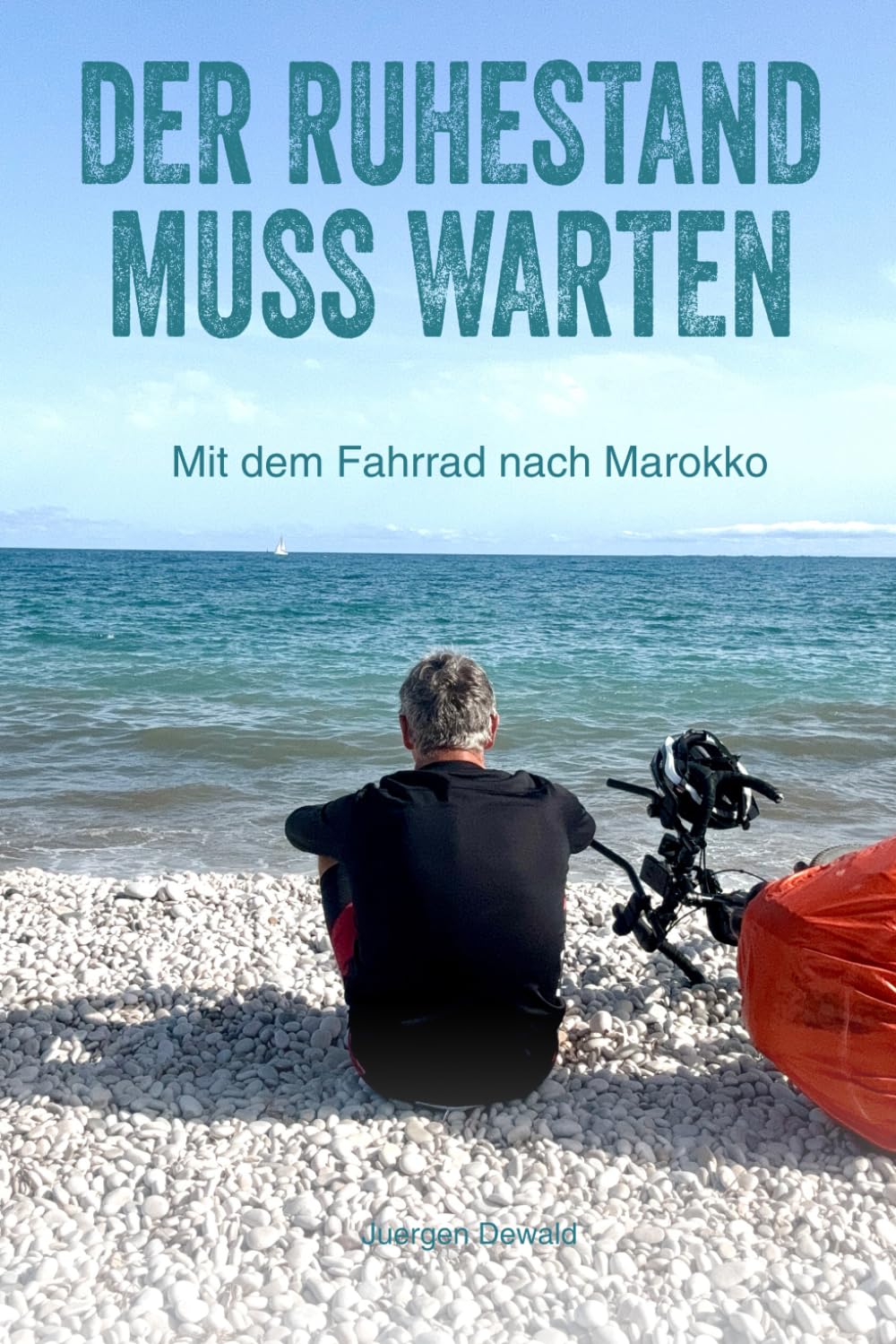 Der Ruhestand muss warten: Mit dem Fahrrad nach Marokko book