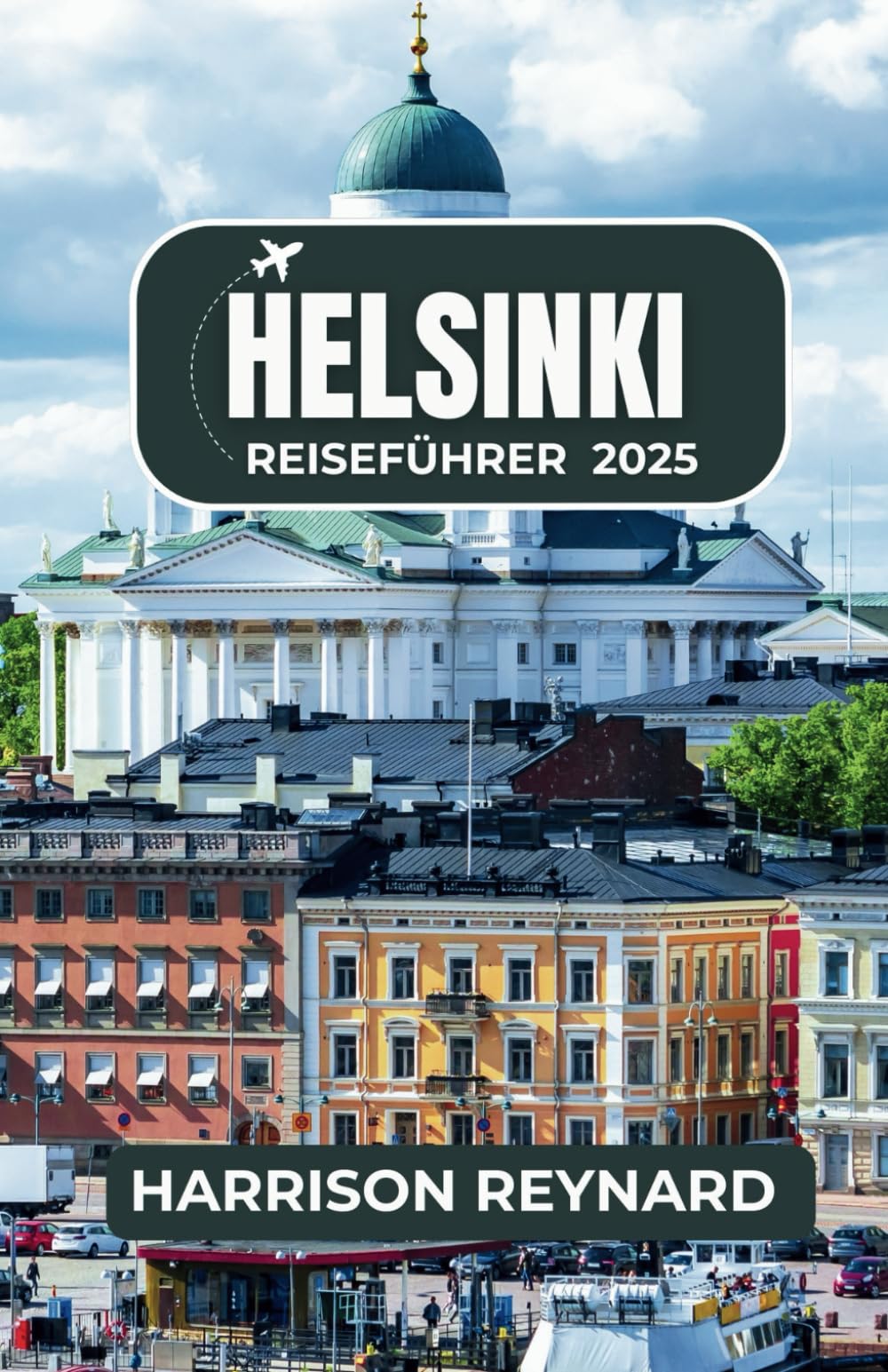 Helsinki Reiseführer 2025: Entdecken Sie einzigartige Landschaften, zeitlose Traditionen und das moderne nordische Leben Travel Guides