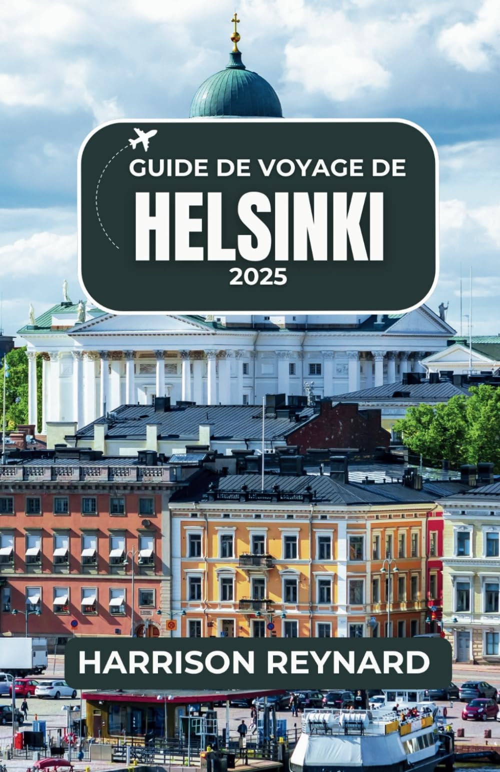 Guide de voyage Helsinki 2025: Explorez des paysages uniques, des traditions intemporelles et la vie nordique moderne book
