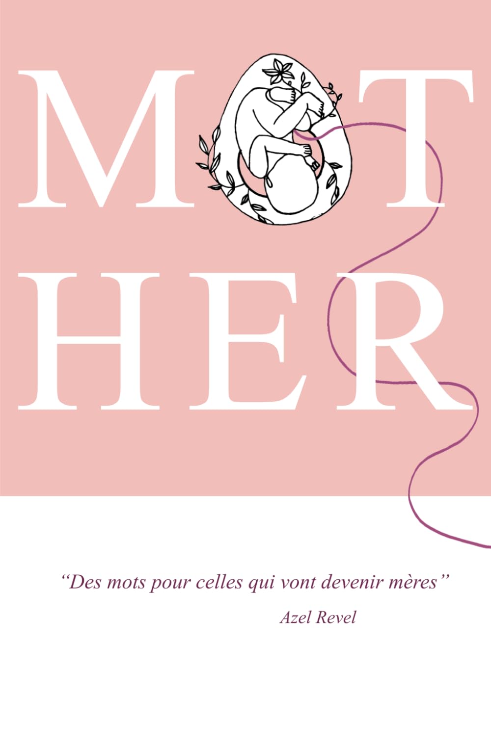 MOTHER des mots pour celles qui vont devenir mères: Livre d'affirmations positives destiné à guider les futures mamans dans leur maternité, grossesse et post-partum. book