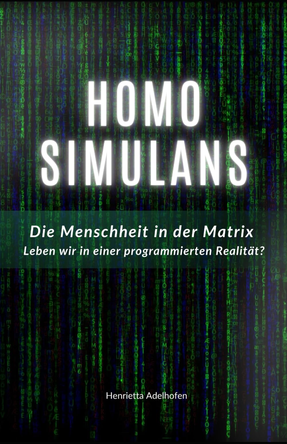 Homo Simulans: Die Menschheit in der Matrix – Leben wir in einer programmierten Realität? Contemporary literature